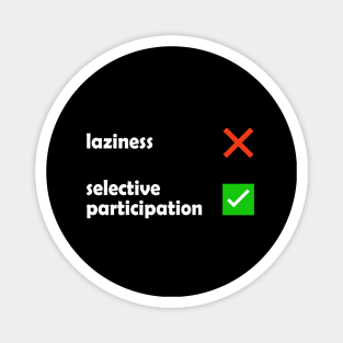Laziness - Selective Participation Funny Meme Magnet